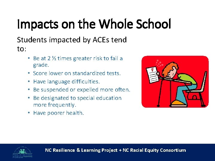 Impacts on the Whole School Students impacted by ACEs tend to: • Be at