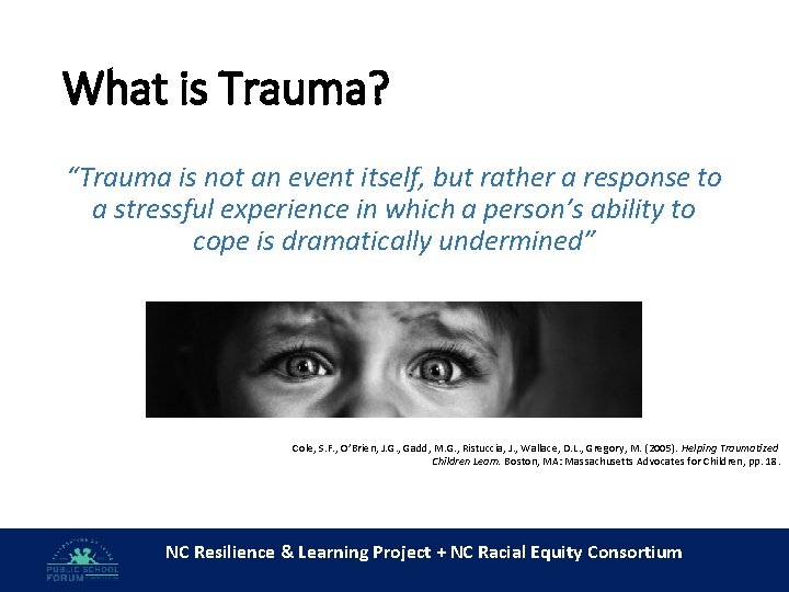 What is Trauma? “Trauma is not an event itself, but rather a response to