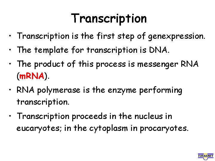 Transcription • Transcription is the first step of genexpression. • The template for transcription