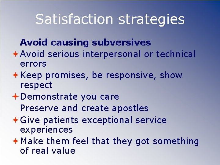 Satisfaction strategies Avoid causing subversives Avoid serious interpersonal or technical errors Keep promises, be