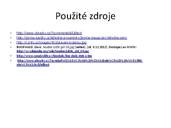 Použité zdroje • • • http: //www. obrazky. cz/? q=miminek&fulltext http: //prima-zazitky. cz/tehotne-a-maminky/jemna-masaz-pro-tehotne-zeny http: