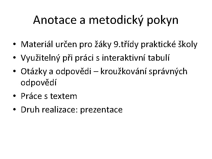Anotace a metodický pokyn • Materiál určen pro žáky 9. třídy praktické školy •