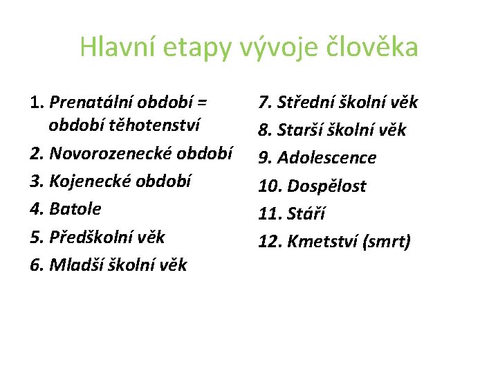 Hlavní etapy vývoje člověka 1. Prenatální období = období těhotenství 2. Novorozenecké období 3.