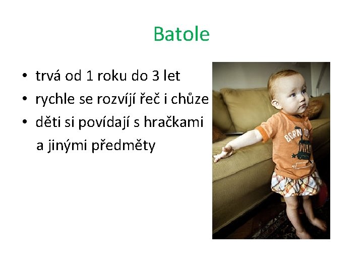 Batole • trvá od 1 roku do 3 let • rychle se rozvíjí řeč