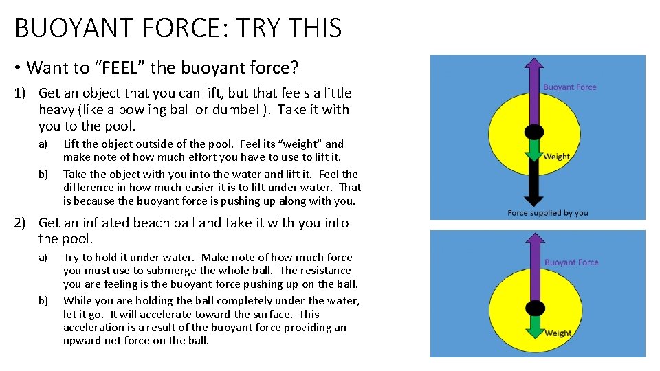 BUOYANT FORCE: TRY THIS • Want to “FEEL” the buoyant force? 1) Get an