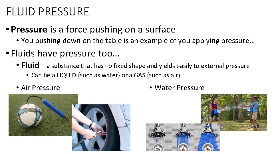 FLUID PRESSURE • Pressure is a force pushing on a surface • You pushing