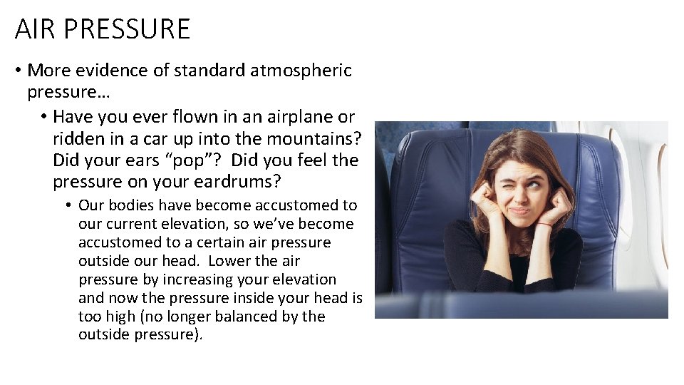 AIR PRESSURE • More evidence of standard atmospheric pressure… • Have you ever flown