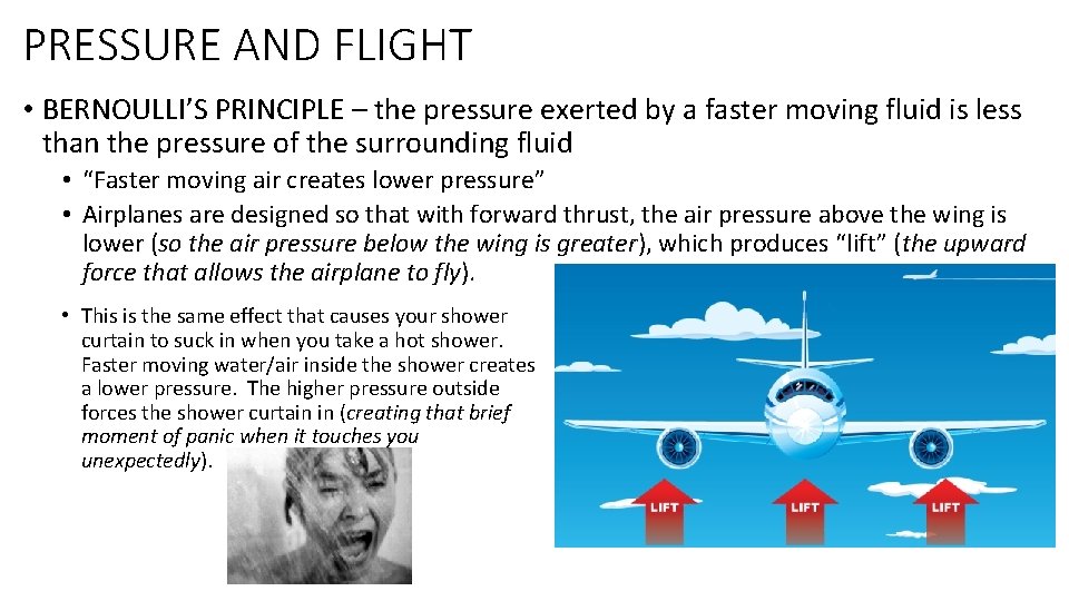 PRESSURE AND FLIGHT • BERNOULLI’S PRINCIPLE – the pressure exerted by a faster moving