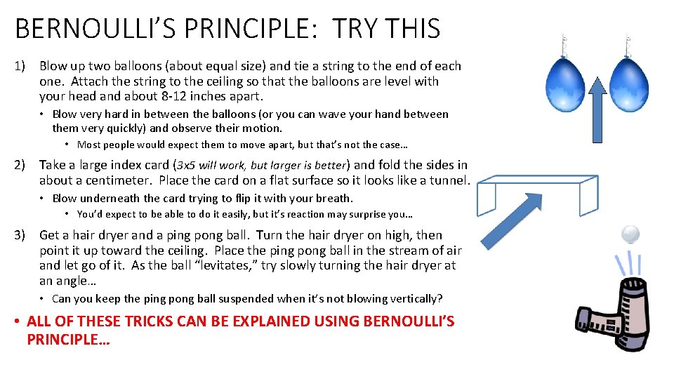 BERNOULLI’S PRINCIPLE: TRY THIS 1) Blow up two balloons (about equal size) and tie