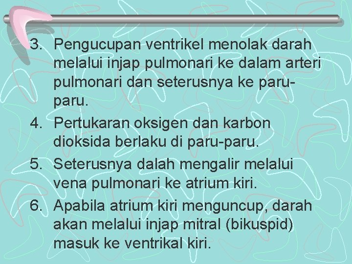 3. Pengucupan ventrikel menolak darah melalui injap pulmonari ke dalam arteri pulmonari dan seterusnya 3. Pengucupan ventrikel menolak darah melalui injap pulmonari ke dalam arteri pulmonari dan seterusnya