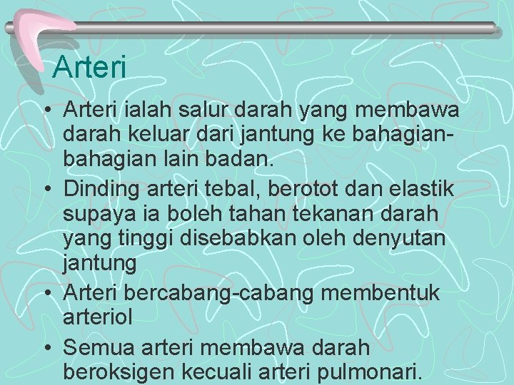 Arteri • Arteri ialah salur darah yang membawa darah keluar dari jantung ke bahagian Arteri • Arteri ialah salur darah yang membawa darah keluar dari jantung ke bahagian