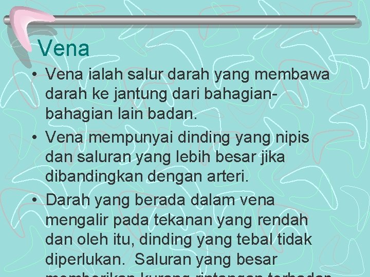 Vena • Vena ialah salur darah yang membawa darah ke jantung dari bahagian lain Vena • Vena ialah salur darah yang membawa darah ke jantung dari bahagian lain