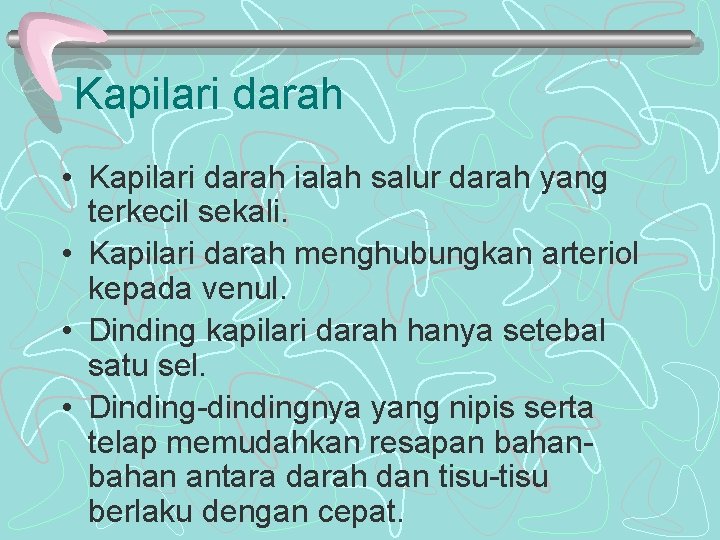 Kapilari darah • Kapilari darah ialah salur darah yang terkecil sekali. • Kapilari darah Kapilari darah • Kapilari darah ialah salur darah yang terkecil sekali. • Kapilari darah