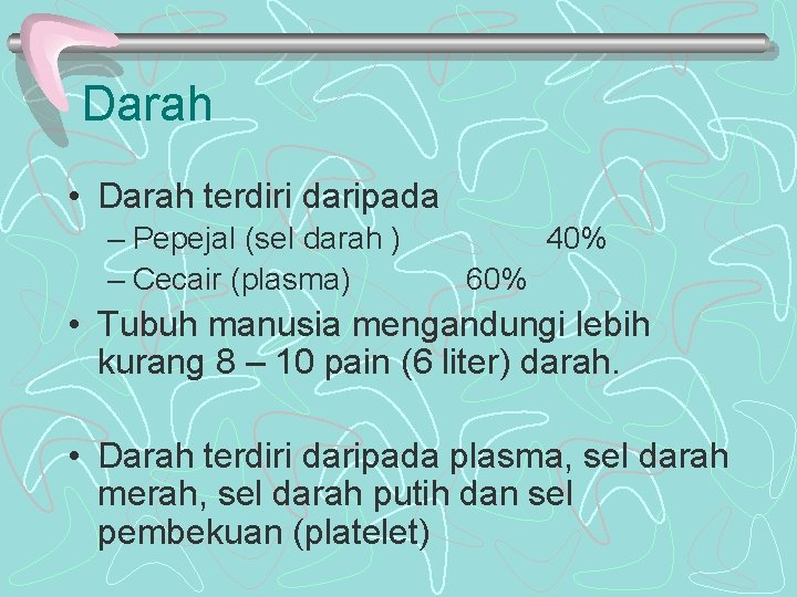 Darah • Darah terdiri daripada – Pepejal (sel darah ) – Cecair (plasma) 40% Darah • Darah terdiri daripada – Pepejal (sel darah ) – Cecair (plasma) 40%