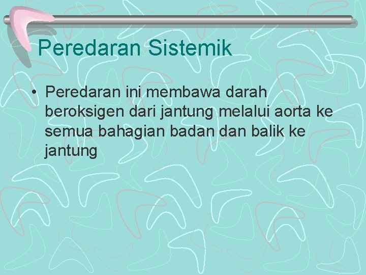 Peredaran Sistemik • Peredaran ini membawa darah beroksigen dari jantung melalui aorta ke semua Peredaran Sistemik • Peredaran ini membawa darah beroksigen dari jantung melalui aorta ke semua