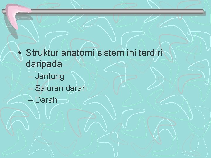 • Struktur anatomi sistem ini terdiri daripada – Jantung – Saluran darah – • Struktur anatomi sistem ini terdiri daripada – Jantung – Saluran darah –
