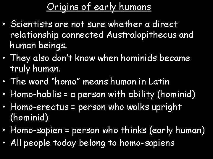 Origins of early humans • Scientists are not sure whether a direct relationship connected