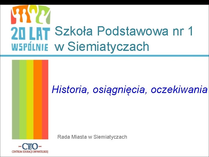 Szkoła Podstawowa nr 1 w Siemiatyczach Historia, osiągnięcia, oczekiwania Rada Miasta w Siemiatyczach 