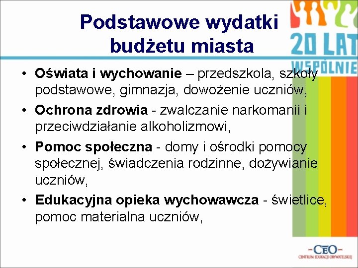 Podstawowe wydatki budżetu miasta • Oświata i wychowanie – przedszkola, szkoły podstawowe, gimnazja, dowożenie