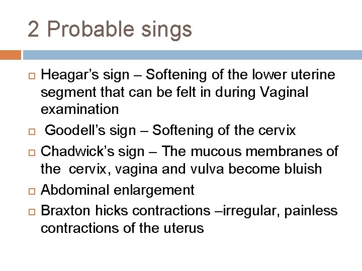 2 Probable sings Heagar’s sign – Softening of the lower uterine segment that can