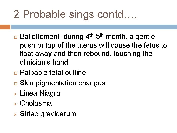 2 Probable sings contd…. Ø Ø Ø Ballottement- during 4 th-5 th month, a