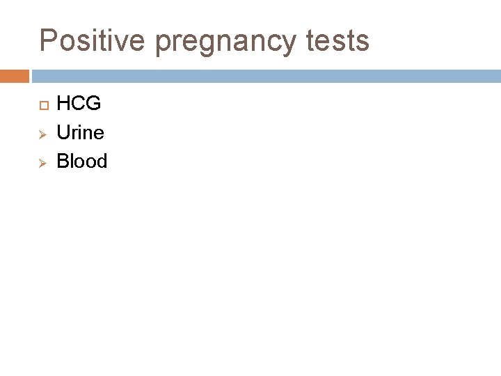 Positive pregnancy tests Ø Ø HCG Urine Blood 