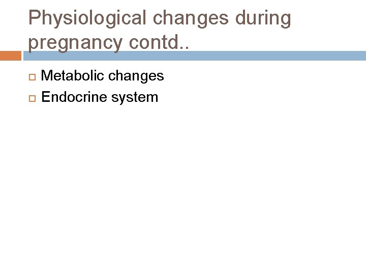 Physiological changes during pregnancy contd. . Metabolic changes Endocrine system 
