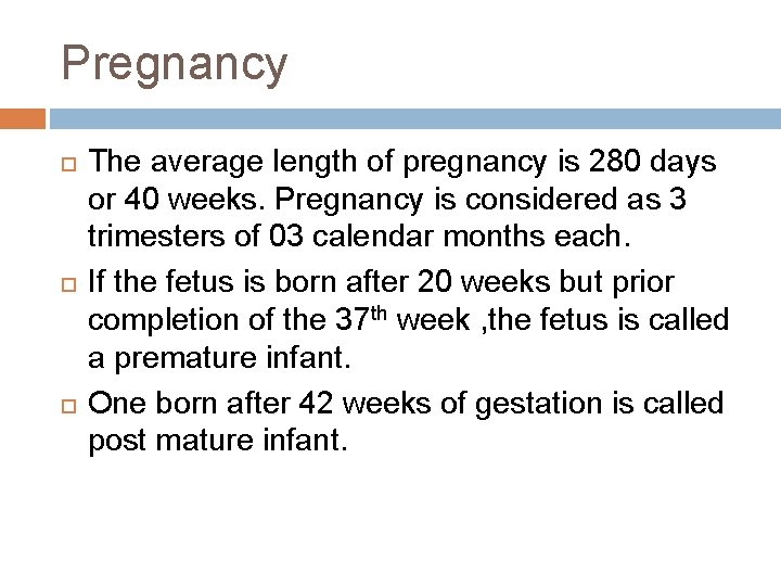 Pregnancy The average length of pregnancy is 280 days or 40 weeks. Pregnancy is