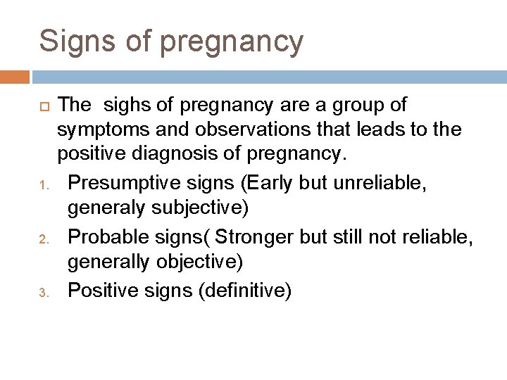 Signs of pregnancy 1. 2. 3. The sighs of pregnancy are a group of