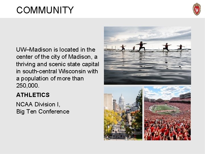 COMMUNITY UW–Madison is located in the center of the city of Madison, a thriving