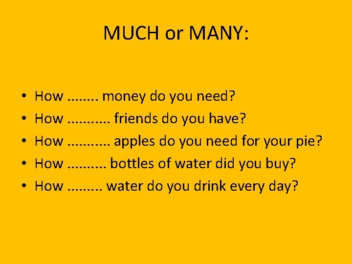 MUCH or MANY: • • • How. . . . money do you need?