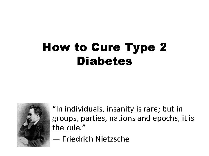 How to Cure Type 2 Diabetes “In individuals, insanity is rare; but in groups,