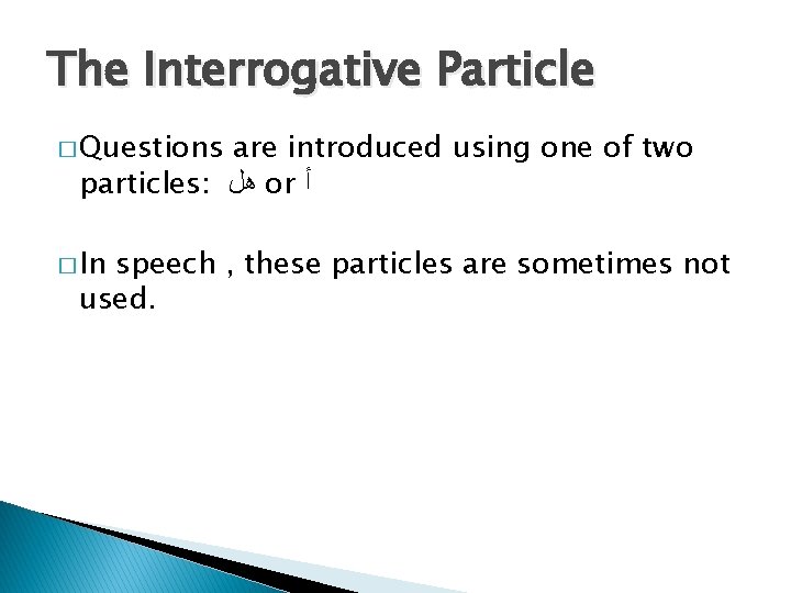 The Interrogative Particle � Questions are introduced using one of two particles: ﻫﻞ or