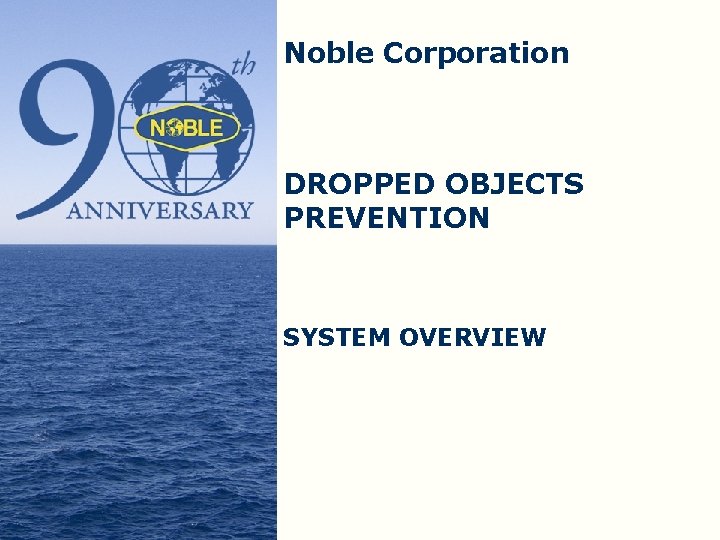 Noble Corporation DROPPED OBJECTS PREVENTION SYSTEM OVERVIEW 