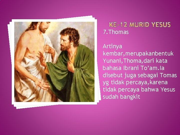 7. Thomas Artinya kembar, merupakanbentuk Yunani, Thoma, dari kata bahasa Ibrani To’am. Ia disebut