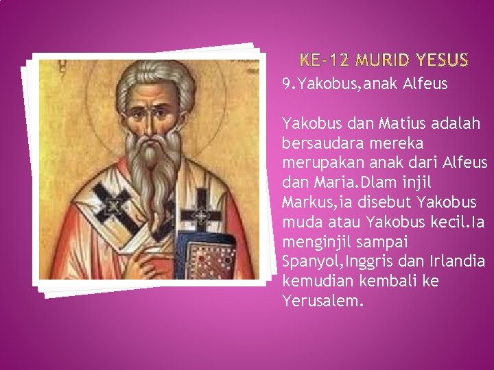 9. Yakobus, anak Alfeus Yakobus dan Matius adalah bersaudara mereka merupakan anak dari Alfeus