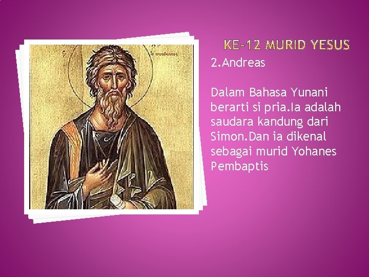 2. Andreas Dalam Bahasa Yunani berarti si pria. Ia adalah saudara kandung dari Simon.