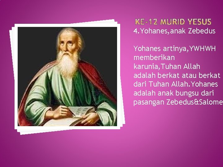 4. Yohanes, anak Zebedus Yohanes artinya, YWHWH memberikan karunia, Tuhan Allah adalah berkat atau