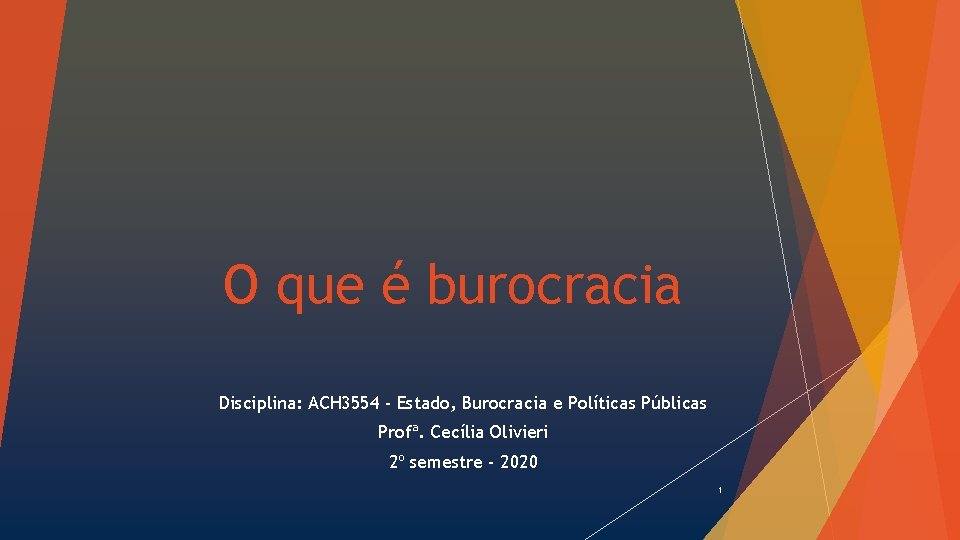 O que é burocracia Disciplina: ACH 3554 - Estado, Burocracia e Políticas Públicas Profª.