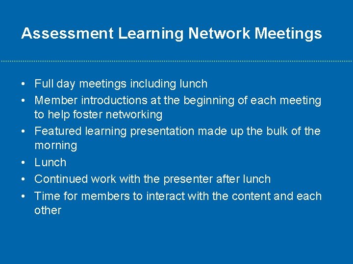 Assessment Learning Network Meetings • Full day meetings including lunch • Member introductions at