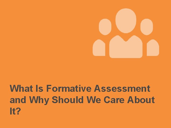 What Is Formative Assessment and Why Should We Care About It? 