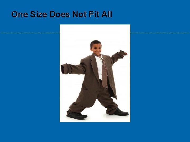 One Size Does Not Fit All 