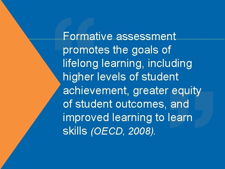 Formative assessment promotes the goals of lifelong learning, including higher levels of student achievement,