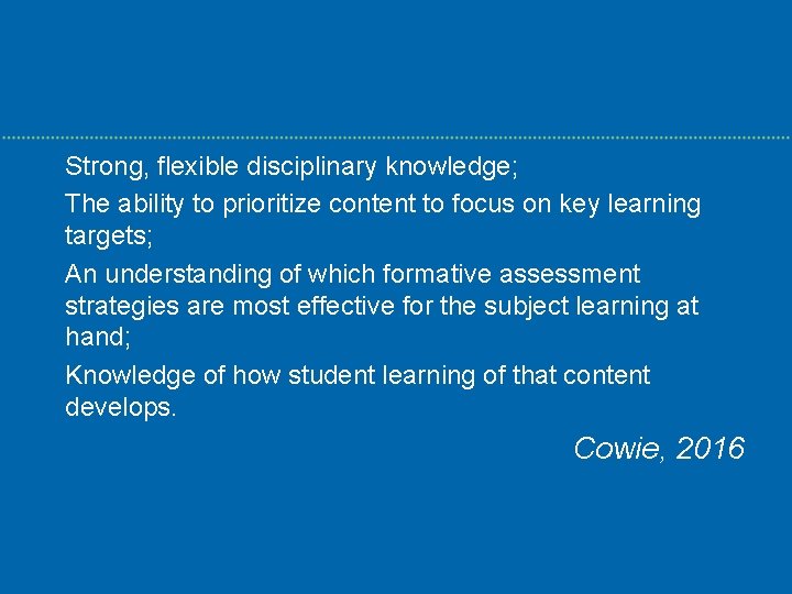 Strong, flexible disciplinary knowledge; The ability to prioritize content to focus on key learning