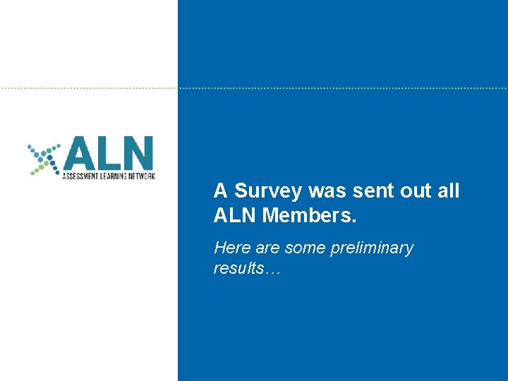 A Survey was sent out all ALN Members. Here are some preliminary results… 