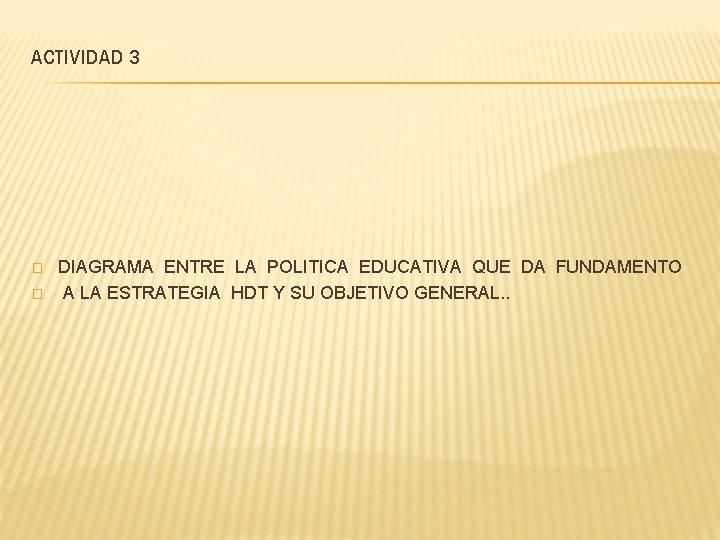 ACTIVIDAD 3 � � DIAGRAMA ENTRE LA POLITICA EDUCATIVA QUE DA FUNDAMENTO A LA