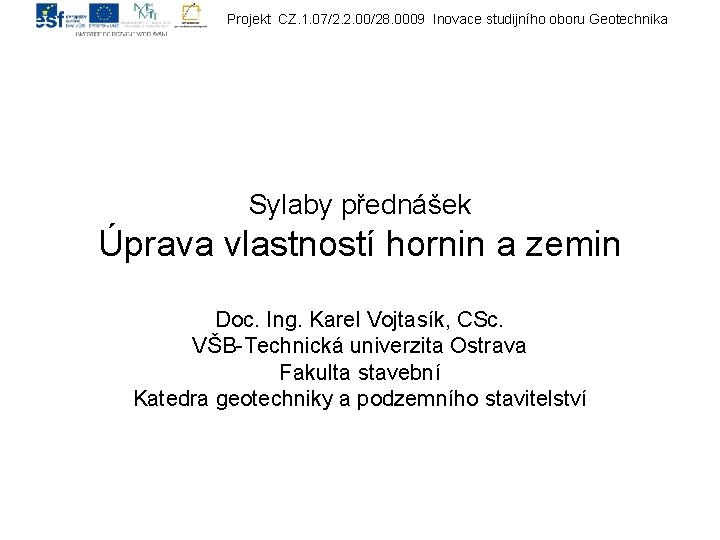 Projekt CZ. 1. 07/2. 2. 00/28. 0009 Inovace studijního oboru Geotechnika Sylaby přednášek Úprava