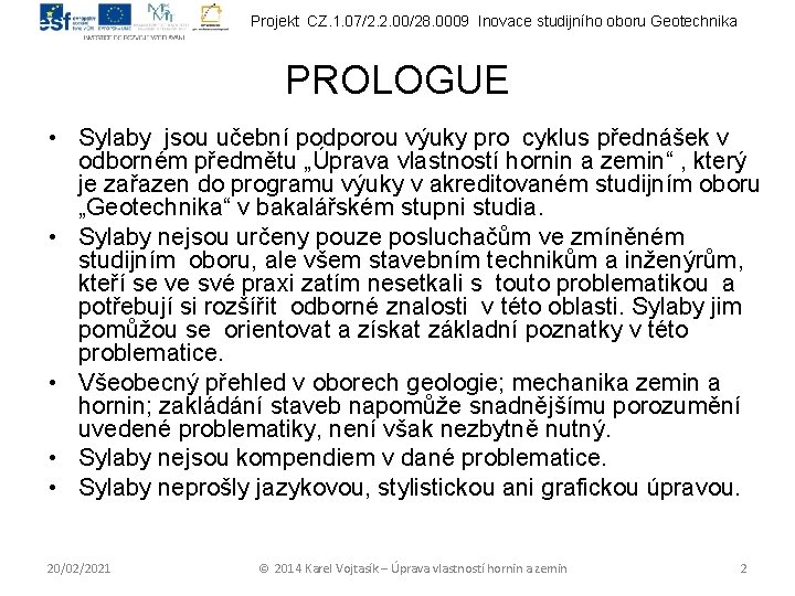 Projekt CZ. 1. 07/2. 2. 00/28. 0009 Inovace studijního oboru Geotechnika PROLOGUE • Sylaby