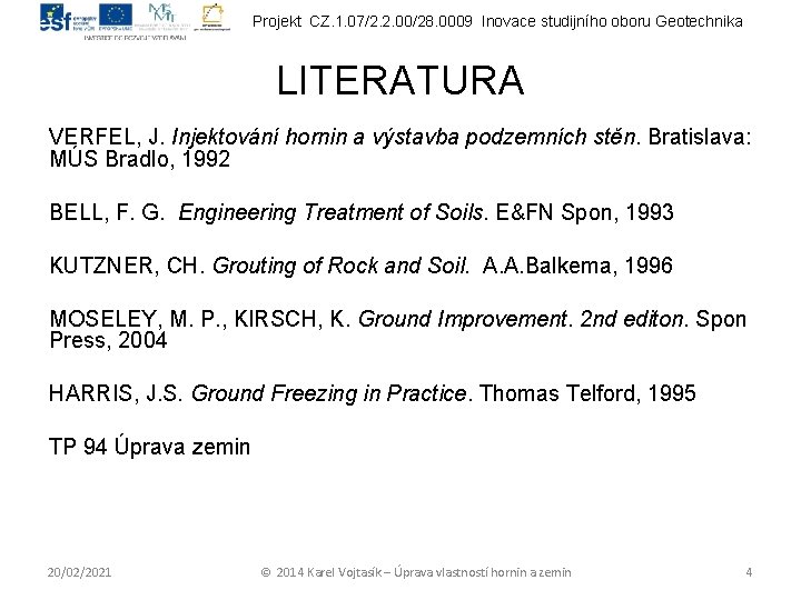 Projekt CZ. 1. 07/2. 2. 00/28. 0009 Inovace studijního oboru Geotechnika LITERATURA VERFEL, J.