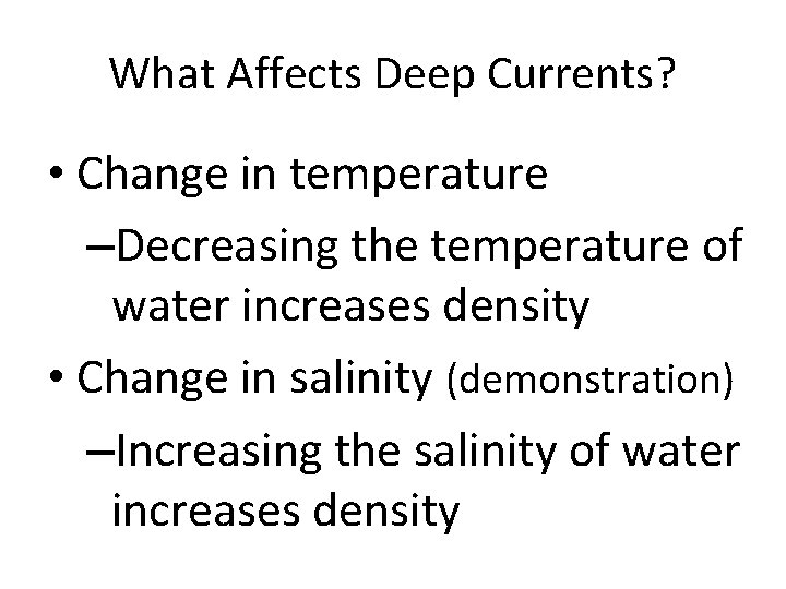 What Affects Deep Currents? • Change in temperature –Decreasing the temperature of water increases